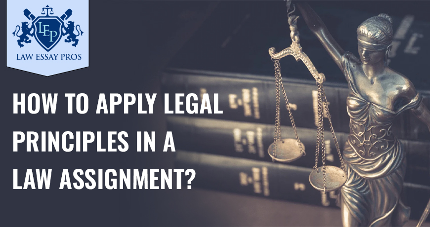 How To Apply Legal Principles In A Law Assignment?