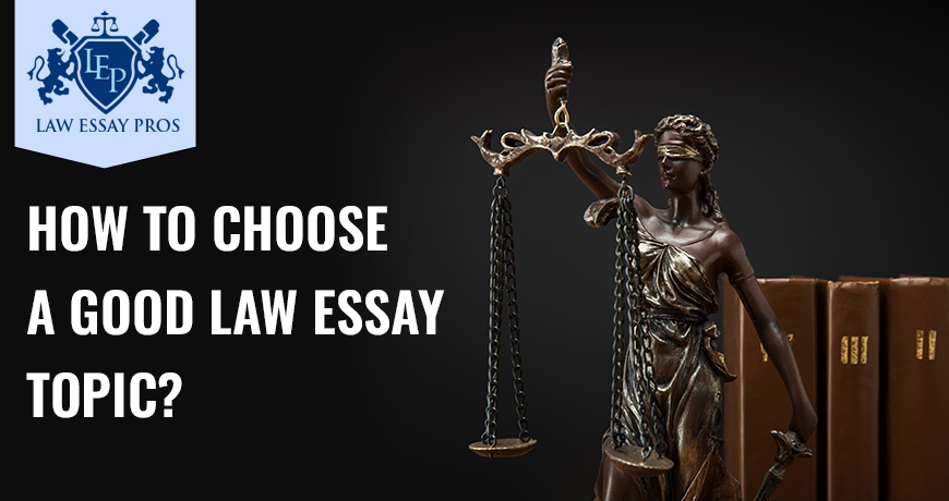 How To Choose A Good Law Essay Topic?