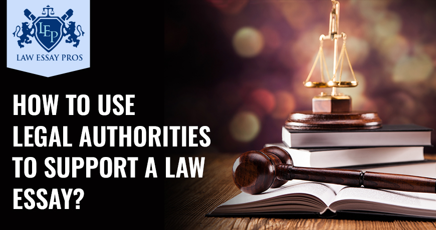 How To Use Legal Authorities To Support A Law Essay?