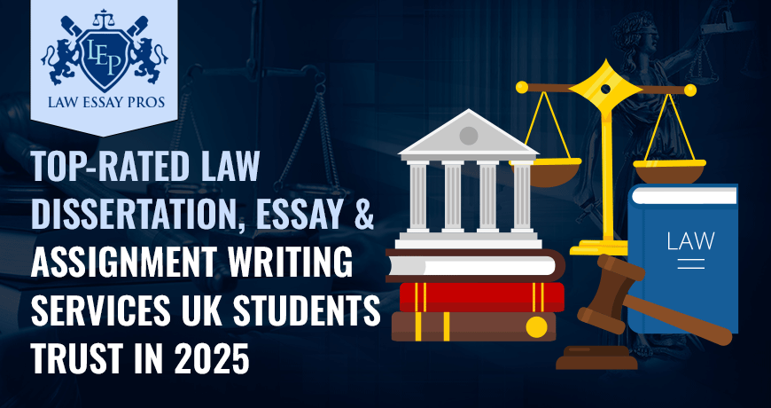Top-Rated Law Dissertation, Essay & Assignment Writing Services UK Students Trust In 2025