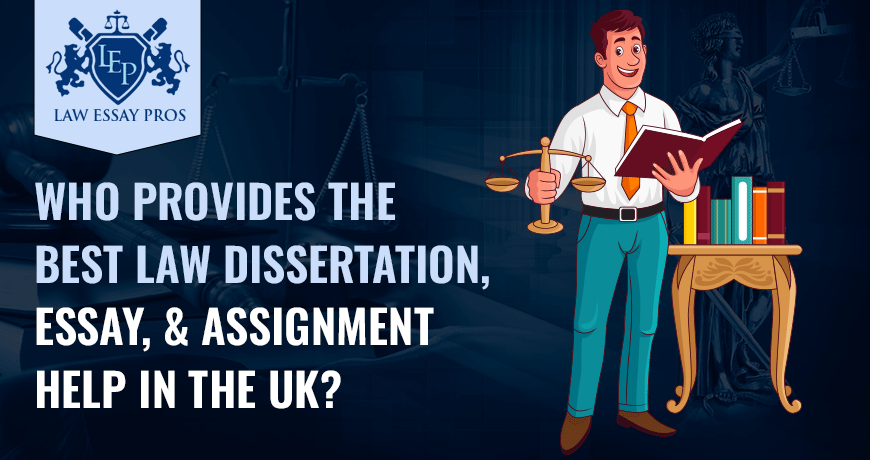 Who Provides The Best Law Dissertation, Essay, & Assignment Help In The UK?